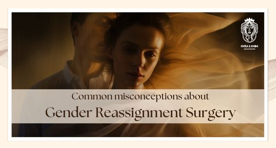 Addressing Concerns: Common Misconceptions about Gender Reassignment Surgery