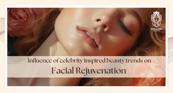 Exploring the Influence of Celebrity-Inspired Beauty Trends on Facial Rejuvenation